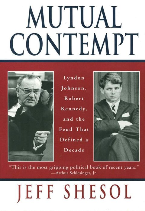 Mutual Contempt: Lyndon Johnson, Robert Kennedy, and the Feud that Defined a Decade(Kobo/電子書)