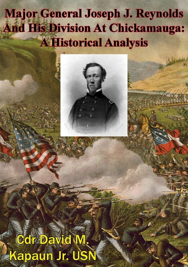  Major General Joseph J. Reynolds And His Division At Chickamauga: A Historical Analysis(Kobo/電子書)