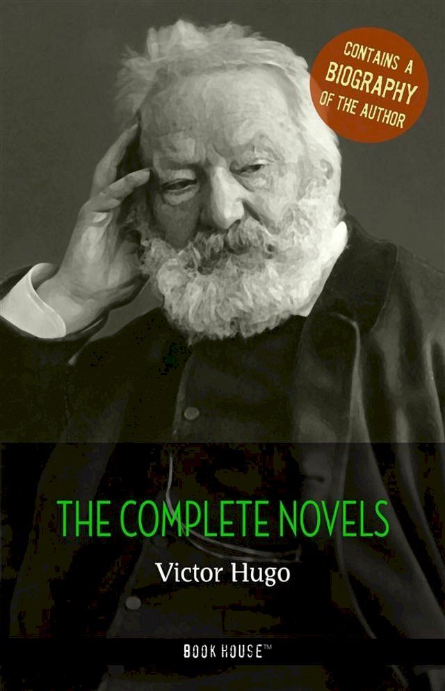  Victor Hugo: The Complete Novels + A Biography of the Author(Kobo/電子書)