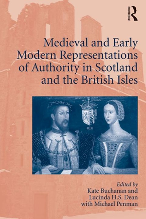 Medieval and Early Modern Representations of Authority in Scotland and the British Isles(Kobo/電子書)