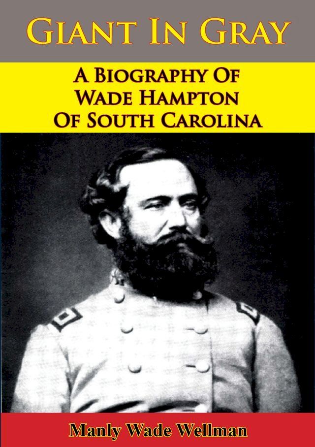  Giant In Gray: A Biography Of Wade Hampton Of South Carolina(Kobo/電子書)