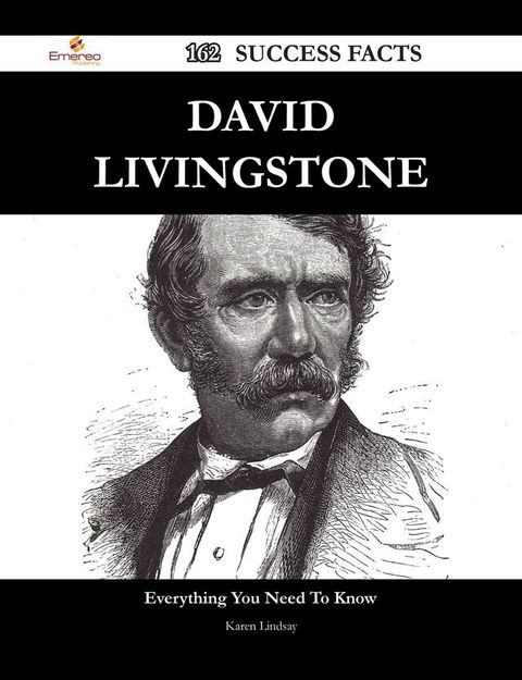 David Livingstone 162 Success Facts - Everything you need to know about David Livingstone(Kobo/電子書)