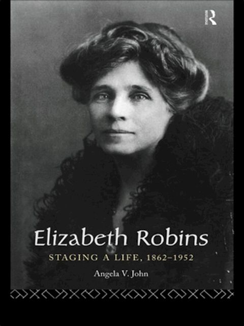 Elizabeth Robins: Staging a Life(Kobo/電子書)