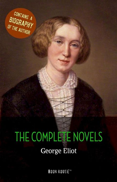 George Eliot: The Complete Novels + A Biography of the Author(Kobo/電子書)