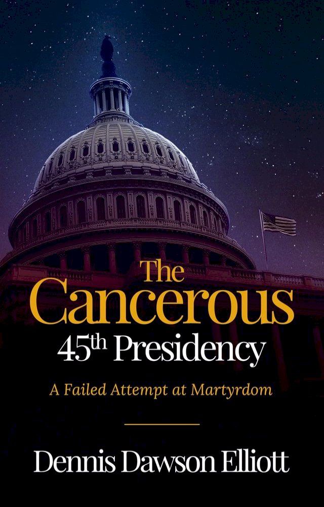  The Cancerous 45th Presidency(Kobo/電子書)