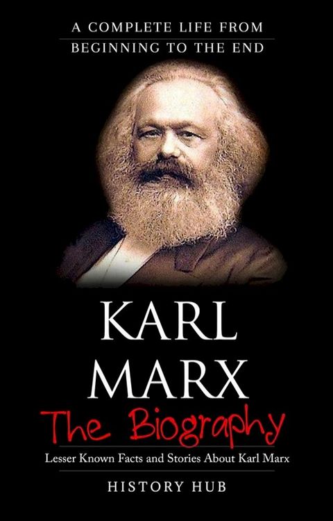 Karl Marx: A Complete Life from Beginning to the End(Kobo/電子書)