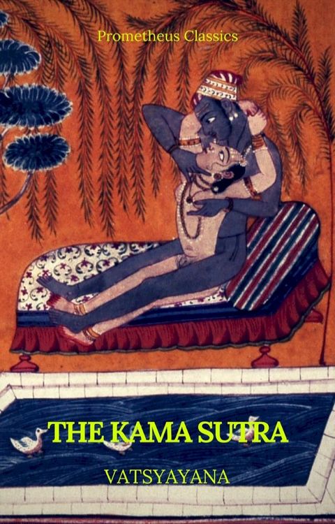 The Kama Sutra (annotated)(Best Navigation, Active TOC) (Prometheus Classics)(Kobo/電子書)