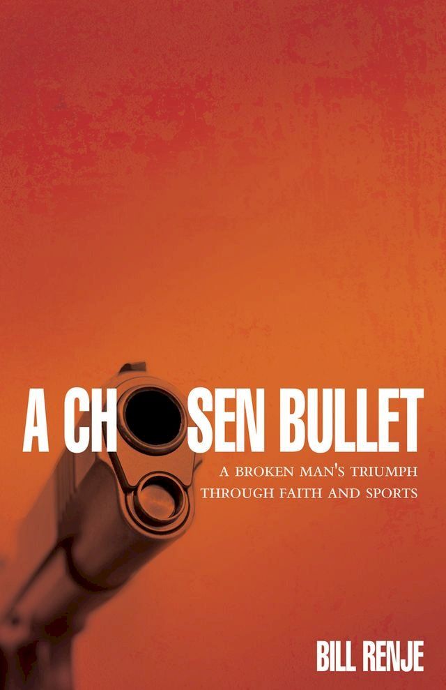  A Chosen Bullet: A Broken Man's Triumph Through Faith and Sports(Kobo/電子書)