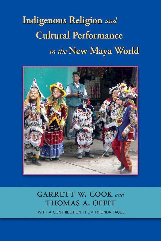  Indigenous Religion and Cultural Performance in the New Maya World(Kobo/電子書)