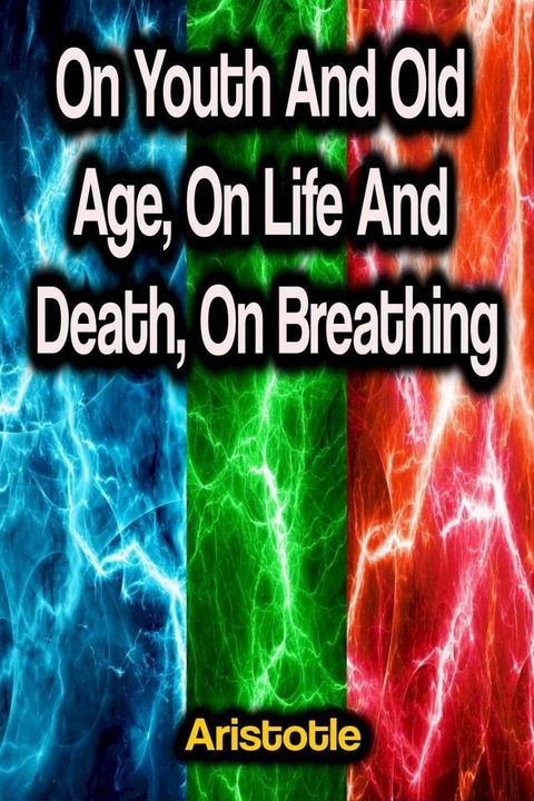 On Youth And Old Age, On Life And Death, On Breathing(Kobo/電子書)