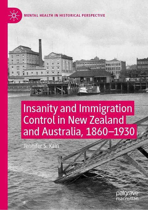 Insanity and Immigration Control in New Zealand and Australia, 1860–1930(Kobo/電子書)