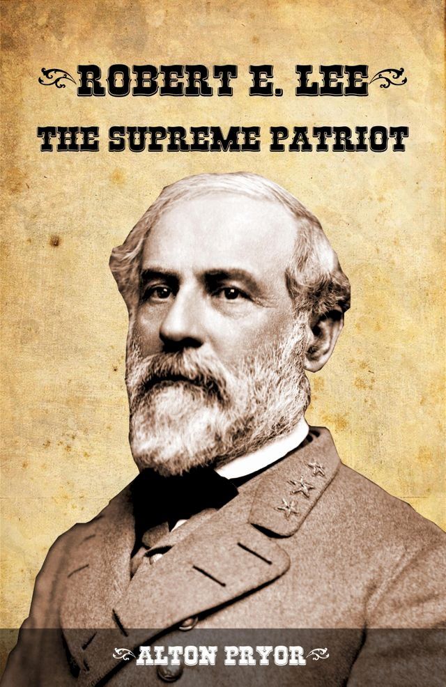  Robert E. Lee, the Supreme Patriot(Kobo/電子書)