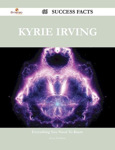 Kyrie Irving 66 Success Facts - Everything you need to know about Kyrie Irving(Kobo/電子書)