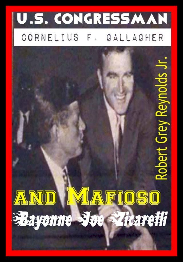  U.S. Congressman Cornelius F. Gallagher and Mafioso "Bayonne Joe" Zicarelli(Kobo/電子書)