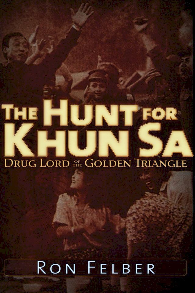  The Hunt for Khun Sa: Drug Lord of the Golden Triangle(Kobo/電子書)