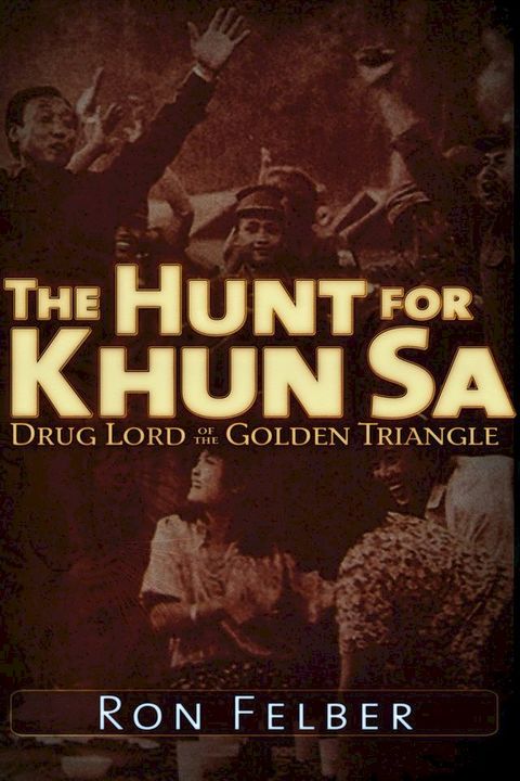 The Hunt for Khun Sa: Drug Lord of the Golden Triangle(Kobo/電子書)