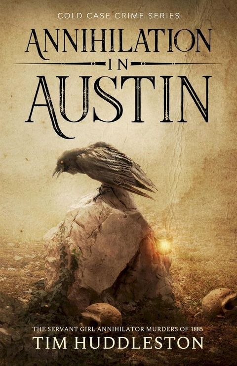 Annihilation In Austin: The Servant Girl Annihilator Murders of 1885(Kobo/電子書)