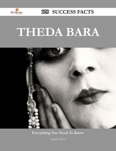 Theda Bara 128 Success Facts - Everything you need to know about Theda Bara(Kobo/電子書)