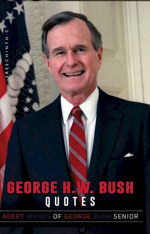 George H W Bush Quotes: Adept Words of George Bush Senior(Kobo/電子書)