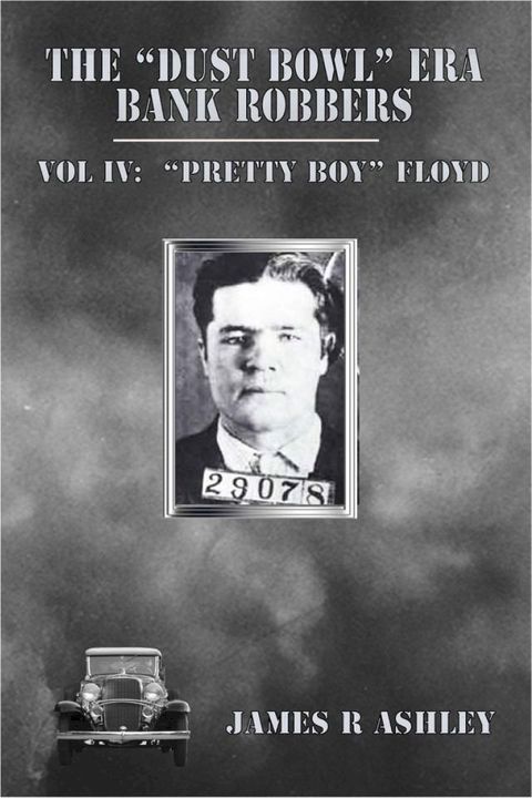 The "Dust Bowl" Era Bank Robbers, Vol IV: "Pretty Boy" Floyd(Kobo/電子書)