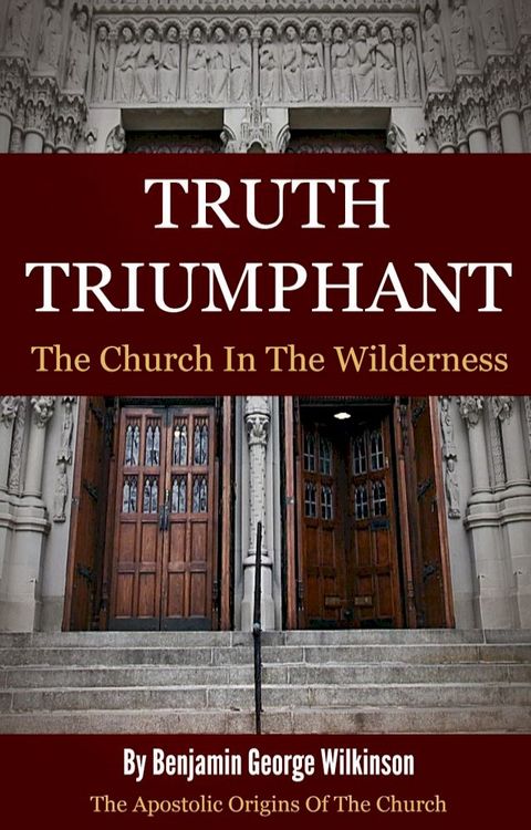 Truth Triumphant: The Church in the Wilderness(Kobo/電子書)