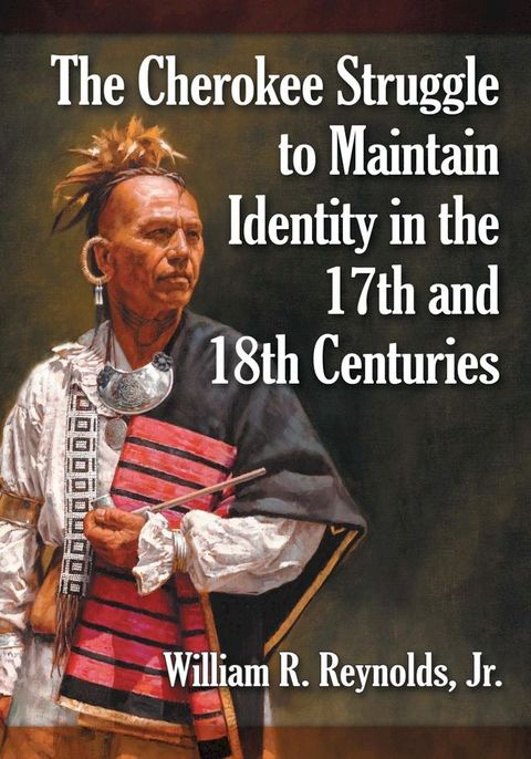 The Cherokee Struggle to Maintain Identity in the 17th and 18th Centuries(Kobo/電子書)