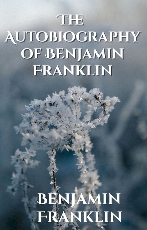 The Autobiography of Benjamin Franklin(Kobo/電子書)