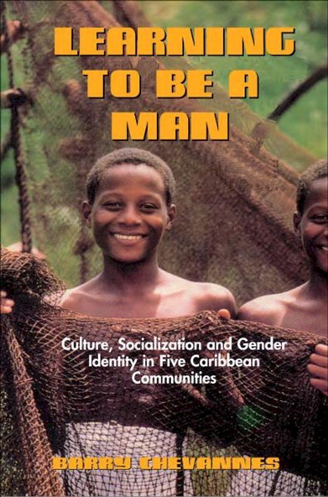  Learning to Be A Man: Culture, Socialization and Gender Identity in Five Caribbean Communities(Kobo/電子書)