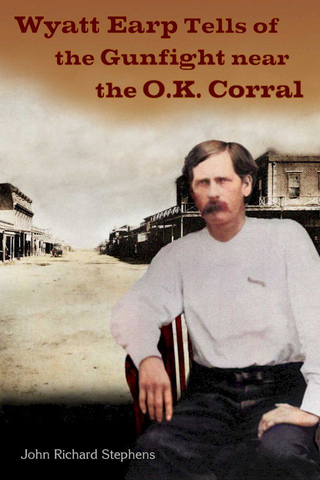  Wyatt Earp Tells of the Gunfight Near the O.K. Corral(Kobo/電子書)