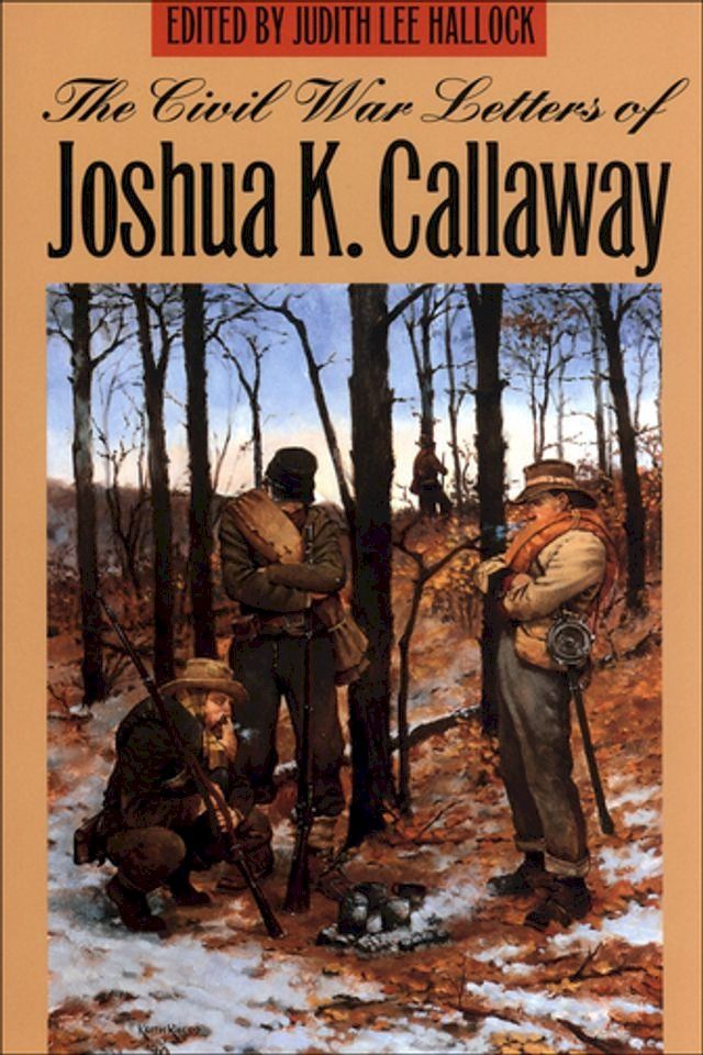  The Civil War Letters of Joshua K. Callaway(Kobo/電子書)