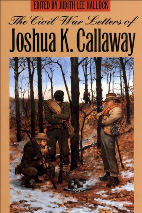 The Civil War Letters of Joshua K. Callaway(Kobo/電子書)