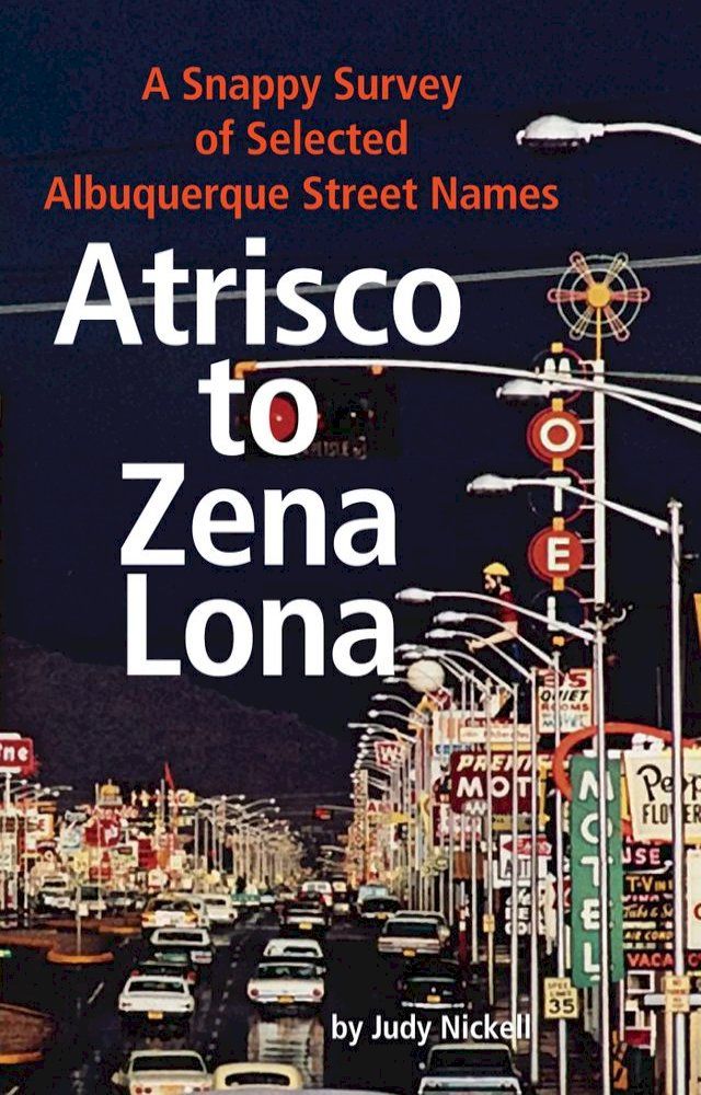  Atrisco to Zena Lona: A Snappy Survey of Selected Albuquerque Street Names(Kobo/電子書)