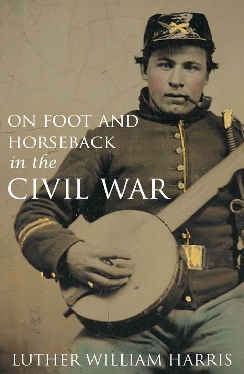 On Foot and on Horseback During the Civil War (Annotated)(Kobo/電子書)