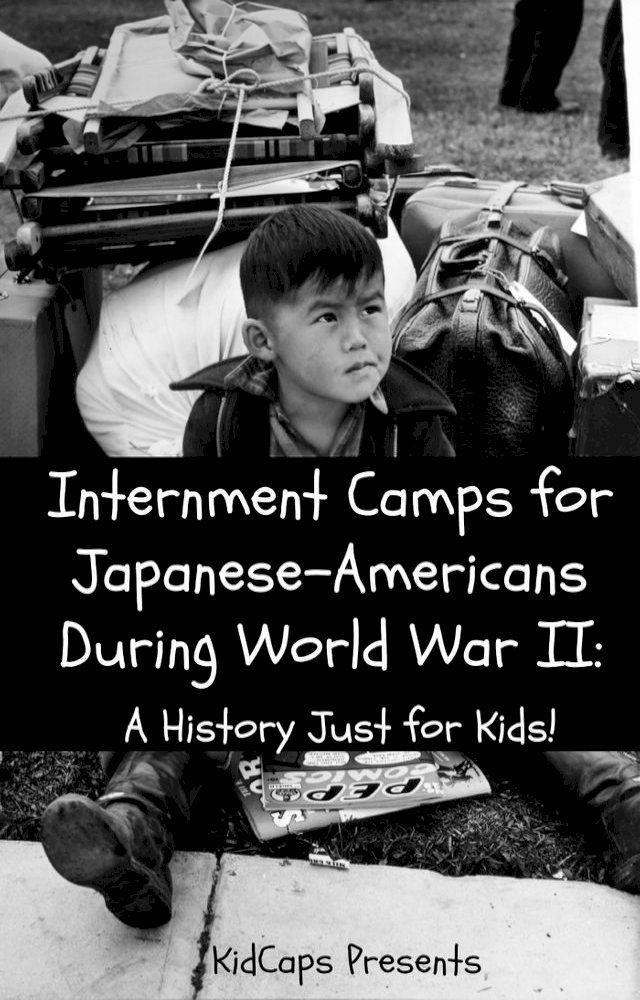  Internment Camps for Japanese-Americans During World War Two: A History Just for Kids!(Kobo/電子書)