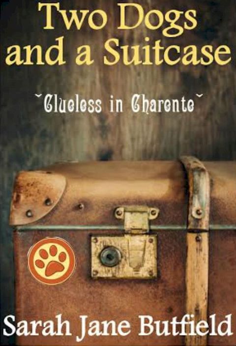 Two Dogs and a Suitcase: Clueless in Charente(Kobo/電子書)