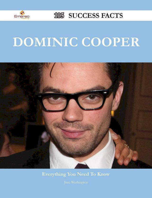  Dominic Cooper 105 Success Facts - Everything you need to know about Dominic Cooper(Kobo/電子書)