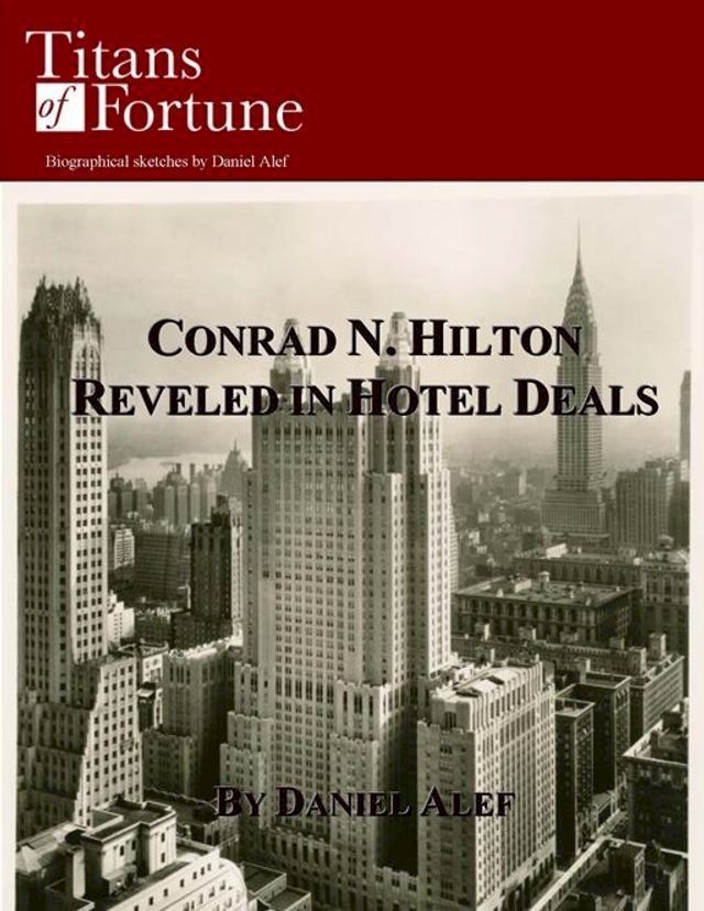  Conrad Hilton: Revelled in Hotel Deals(Kobo/電子書)