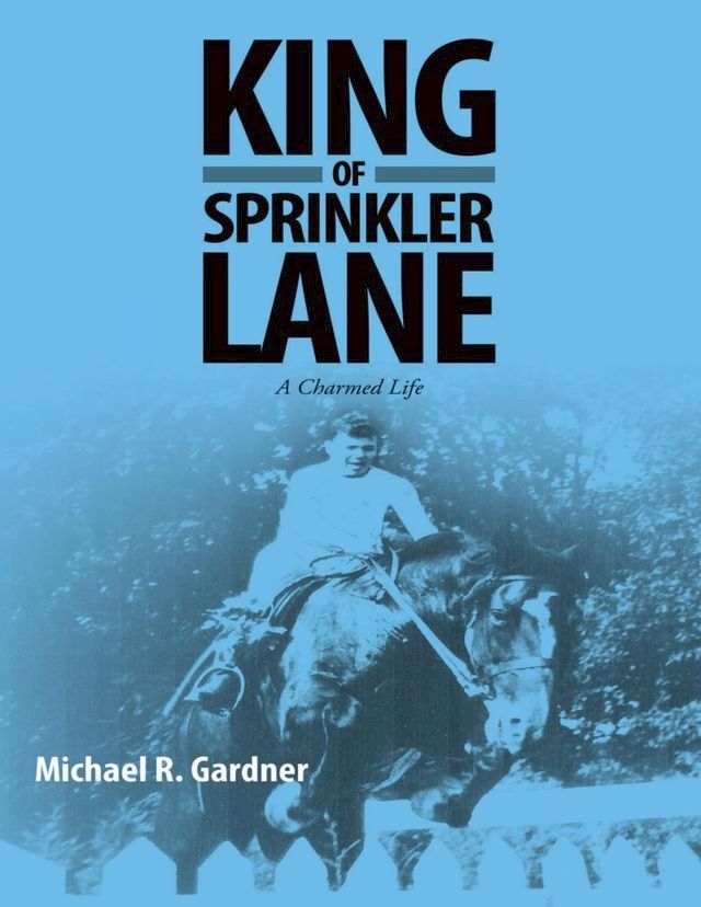  King of Sprinkler Lane: A Charmed Life(Kobo/電子書)