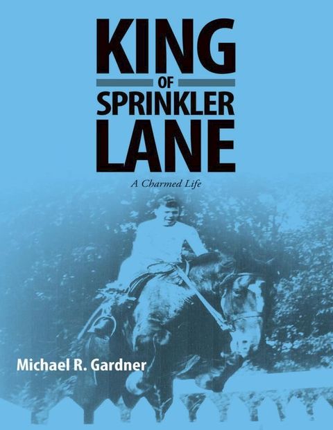 King of Sprinkler Lane: A Charmed Life(Kobo/電子書)