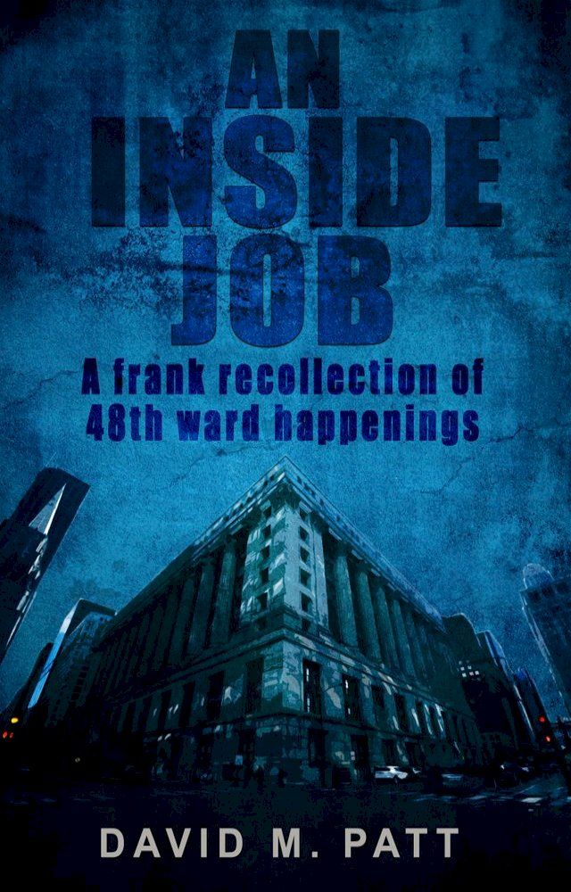  An Inside Job: A Frank Recollection of 48th Ward Happenings(Kobo/電子書)