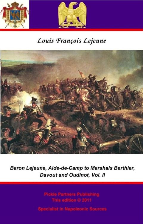 The Memoirs of Baron Lejeune, Aide-de-Camp to Marshals Berthier, Davout and Oudinot. Vol. II(Kobo/電子書)