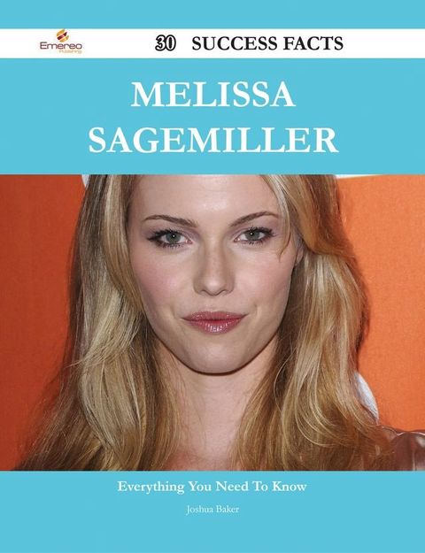 Melissa Sagemiller 30 Success Facts - Everything you need to know about Melissa Sagemiller(Kobo/電子書)