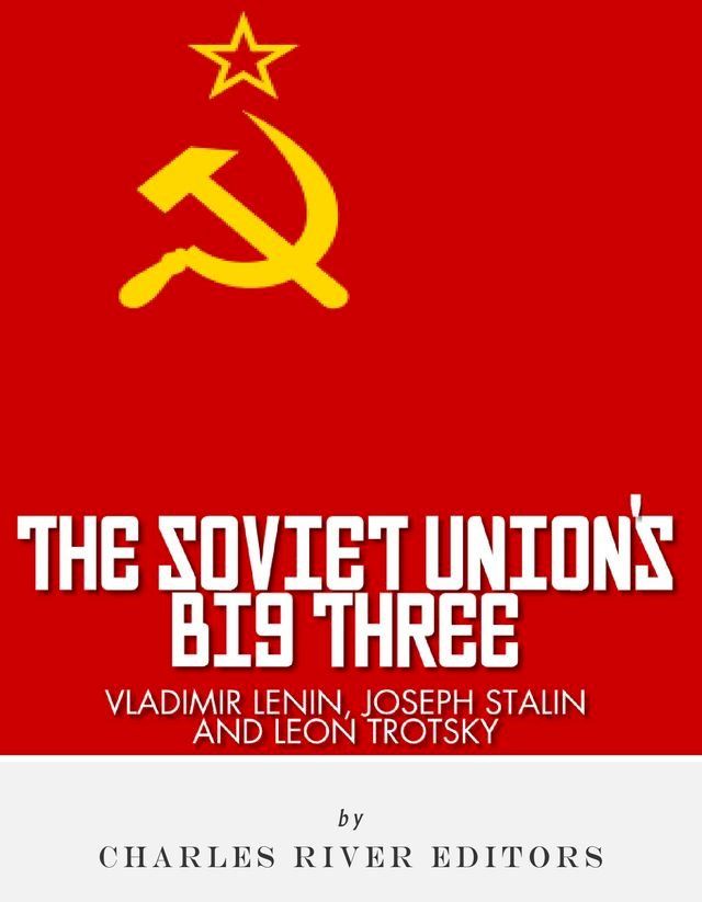  Vladimir Lenin, Joseph Stalin & Leon Trotsky: The Soviet Union's Big Three(Kobo/電子書)