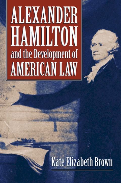 Alexander Hamilton and the Development of American Law(Kobo/電子書)