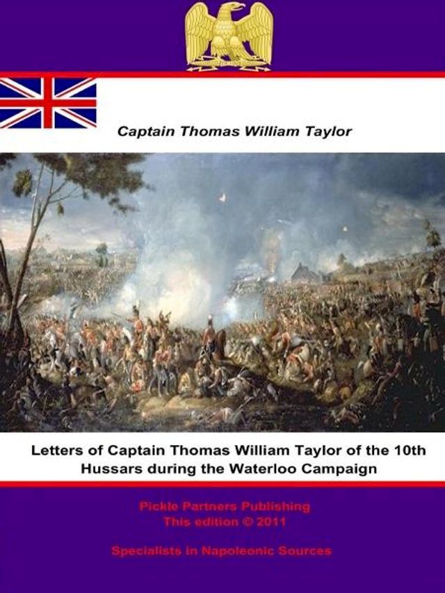  Letters of Captain Thomas William Taylor of the 10th Hussars during the Waterloo Campaign(Kobo/電子書)