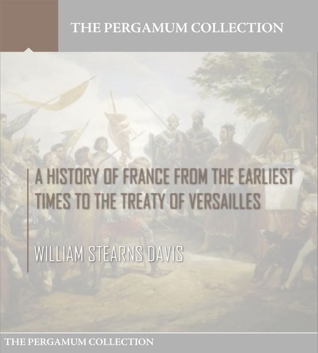  A History of France from the Earliest Times to the Treaty of Versailles(Kobo/電子書)