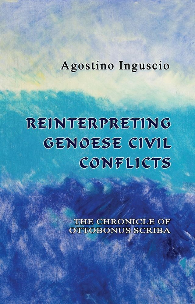  Reinterpreting Genoese Civil Conflicts: The Chronicle of Ottobonus Scriba(Kobo/電子書)