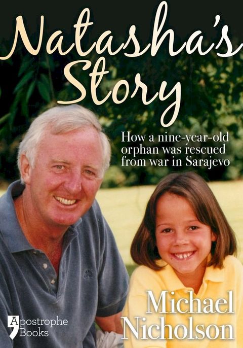 Natasha's Story: Michael Nicholson Rescued A 9-Year Old Orphan From Sarajevo(Kobo/電子書)