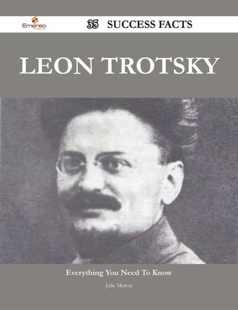 Leon Trotsky 35 Success Facts - Everything you need to know about Leon Trotsky(Kobo/電子書)