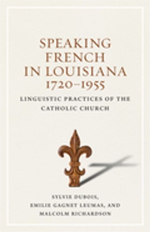 Speaking French in Louisiana, 1720-1955(Kobo/電子書)